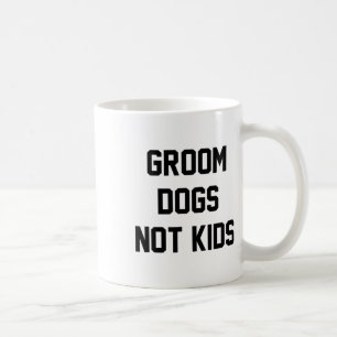 Groom Dogs Not Kids Funny Coffee Mug