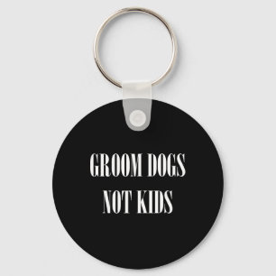 Groom Dogs Not Kids Funny Dog Groomer Pet Key Ring