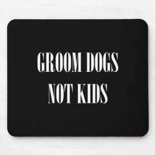 Groom Dogs Not Kids Funny Dog Groomer Pet Mouse Pad
