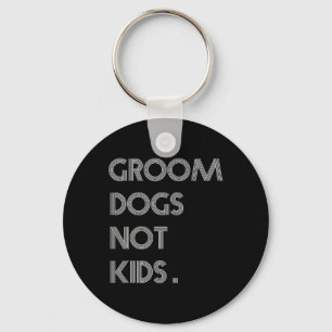 Groom Dogs Not Kids Funny Dogs Meme  Key Ring