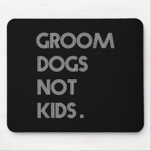Groom Dogs Not Kids Funny Dogs Meme Mouse Pad