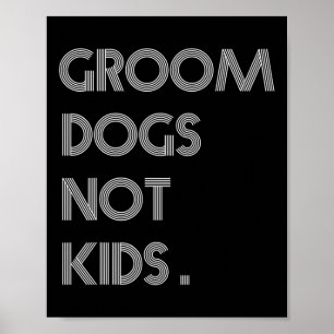 Groom Dogs Not Kids Funny Dogs Meme Poster