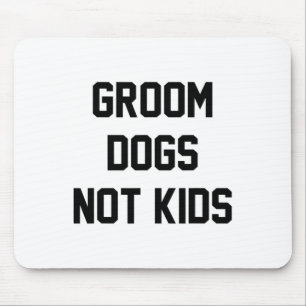 Groom Dogs Not Kids Funny  Mouse Pad