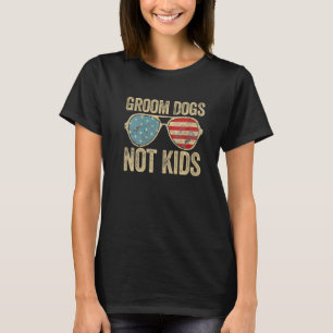Groom Dogs Not Kids Sunglass American Flag USA T-Shirt