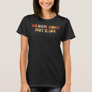 Groom Dogs not Kids Wave Groovy Text Retro Colour  T-Shirt