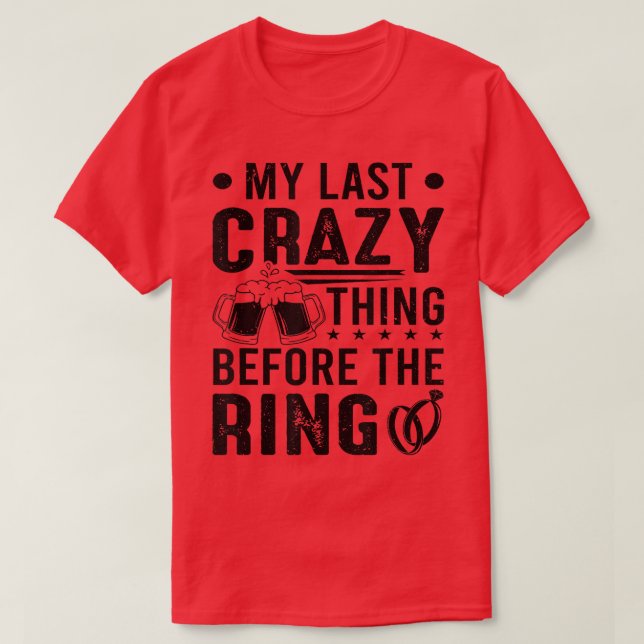 Groom Last Crazy Thing Before The Ring Bachelor Pa T-Shirt (Design Front)