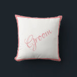 Groom Pink Script Chic Wedding Cushion<br><div class="desc">A beautiful Groom script and trimmed pillow for your home.  A great shower gift.  Congratulations gift would be a wonderful surprise for the Groom.  Great wedding gift along with matching wedding Bride pillow that we offer.</div>