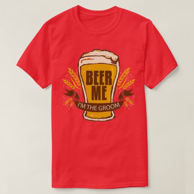 Groom Wedding Bachelor Party Funny Beer Me Ix27m T T-Shirt (Design Front)