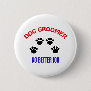 Groomer - No Better Job 6 Cm Round Badge