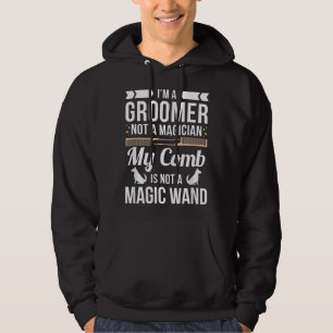 Groomer Not Magician Funny Dog Groomers Gift Hoodie