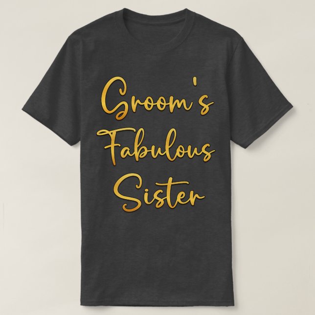 Grooms Fabulous Sister Wedding Ideas For Her  T-Shirt (Design Front)