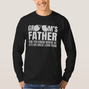Grooms Father Where He Gets His Look From Wedding  T-Shirt