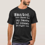 Groom's Last Night Out Bachelor Party T-Shirt<br><div class="desc">Let everyone know you're ready to party on your last night as a free man with this funny bachelor party t-shirt that reads,  "Wanted: Free shots and lap dances for groom's last night out." Choose yourt t-shirt style and customise for a personal touch!</div>