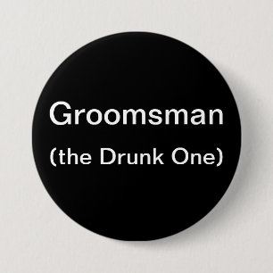 Groomsman The Drunk One 7.5 Cm Round Badge