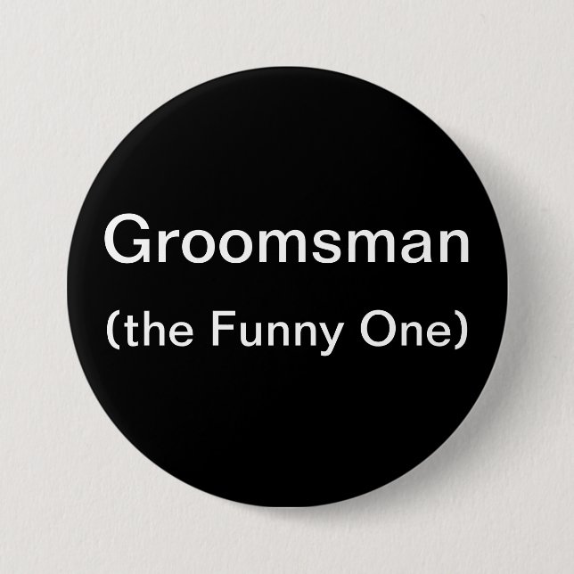 Groomsman The Funny One 7.5 Cm Round Badge (Front)