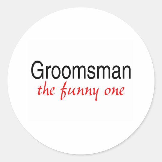 Groomsman The Funny One Classic Round Sticker
