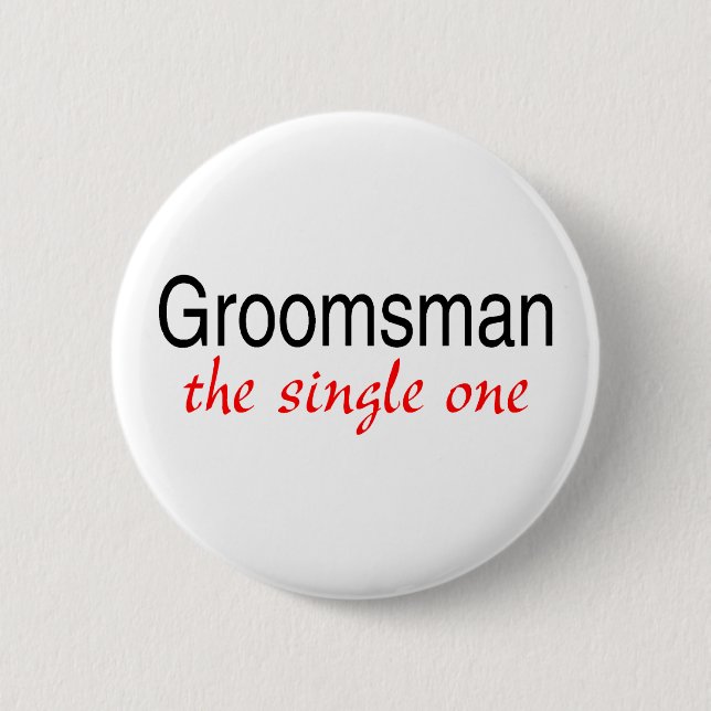 Groomsman (The Single One) 6 Cm Round Badge (Front)