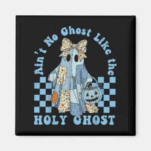 Groovy Aint No Ghost Like The Holy Ghost Christian Magnet