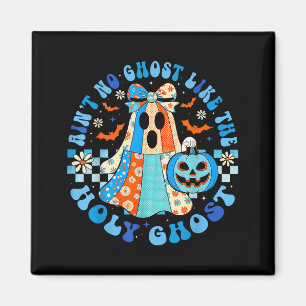 Groovy Aint No Ghost Like The Holy Ghost Christian Magnet