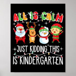 Groovy All Is Calm Just Kidding This Is Kindergart Poster