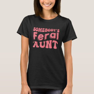 Groovy Aunt Mother's Day Somebody's Feral Aunt Fun T-Shirt