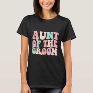 Groovy Aunt Of The Groom Wedding Shower Auntie Of  T-Shirt
