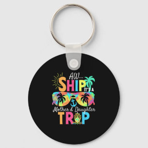 Groovy Aw Ship It’s A Mother Daughter Trip Vacatio Key Ring