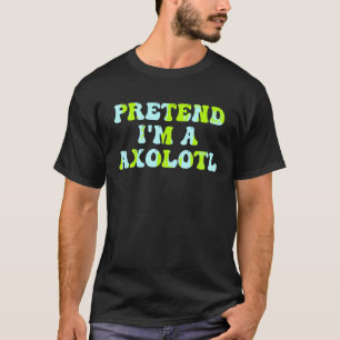 Groovy Axolotl Lover Halloween Costume Pretend I m T-Shirt