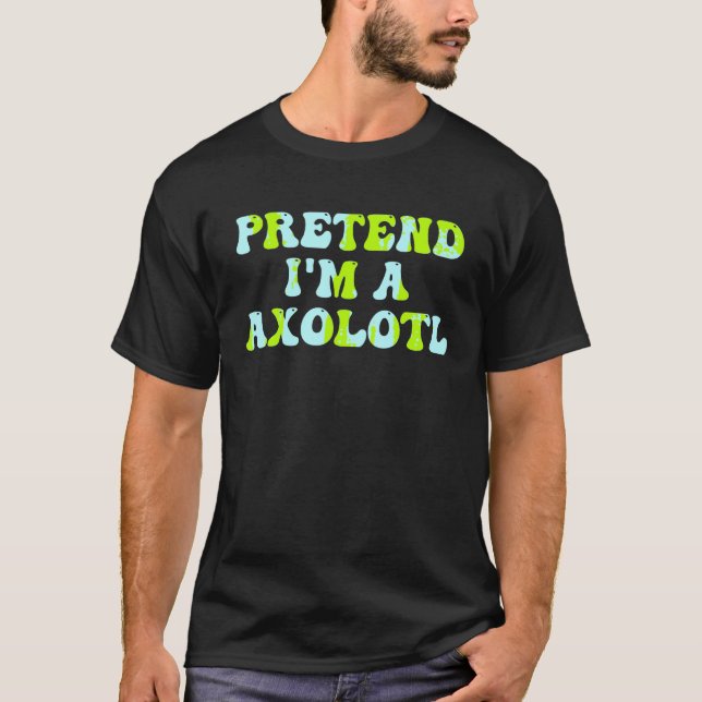 Groovy Axolotl Lover Halloween Costume Pretend I m T-Shirt (Front)