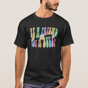 Groovy BE A FRIEND NOT A BULLY Retro Stop Bullying T-Shirt