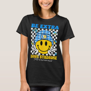 Groovy be extra smile face down syndrome awareness T-Shirt