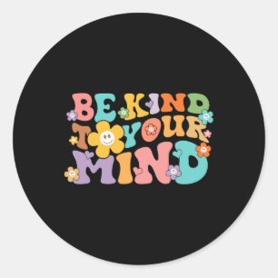Groovy Be Kind To Your Mind Mental Health Awarenes Classic Round Sticker