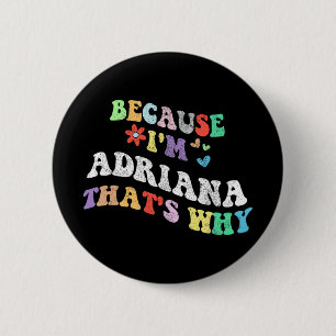 Groovy Because Im Adriana Thats Why Funny Custom N 6 Cm Round Badge