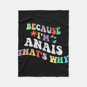 Groovy Because Im Anais Thats Why Funny Custom Nam Fleece Blanket