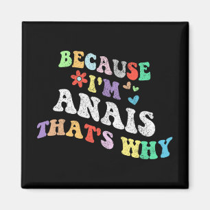 Groovy Because Im Anais Thats Why Funny Custom Nam Magnet