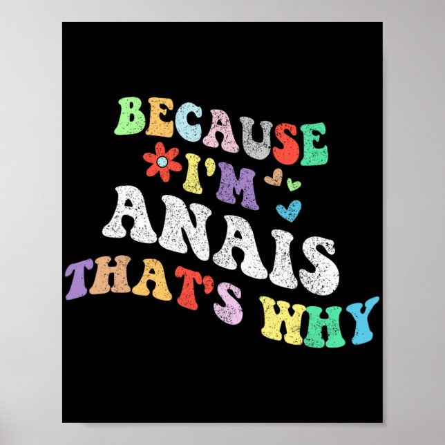 Groovy Because Im Anais Thats Why Funny Custom Nam Poster (Front)