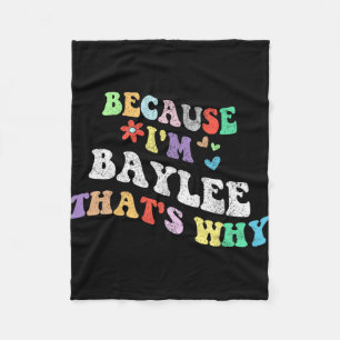 Groovy Because Im Baylee Thats Why Funny Custom Na Fleece Blanket