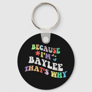 Groovy Because Im Baylee Thats Why Funny Custom Na Key Ring