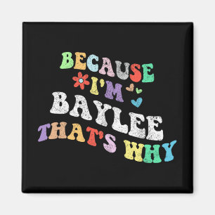 Groovy Because Im Baylee Thats Why Funny Custom Na Magnet