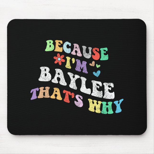 Groovy Because Im Baylee Thats Why Funny Custom Na Mouse Pad (Front)