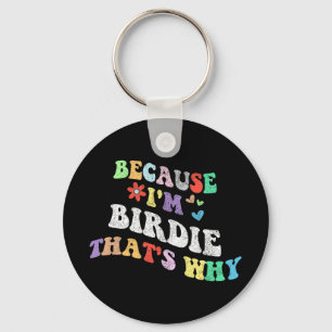 Groovy Because Im Birdie Thats Why Funny Custom Na Key Ring