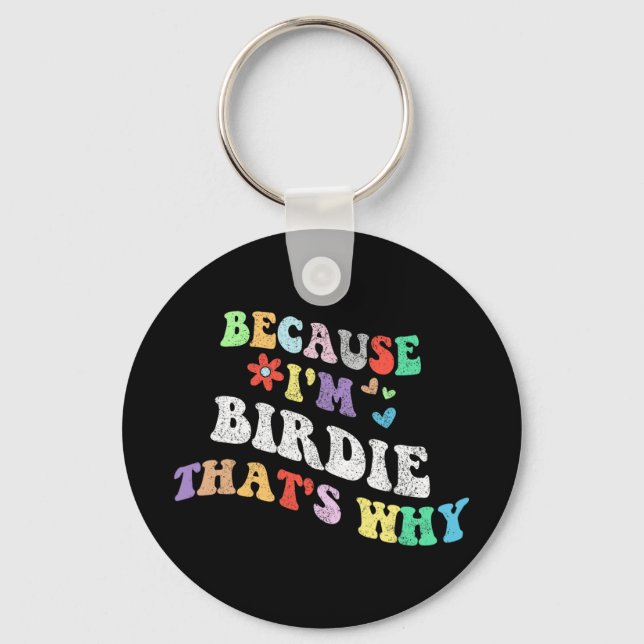 Groovy Because Im Birdie Thats Why Funny Custom Na Key Ring (Front)