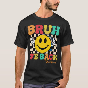 Groovy Bruh We Back Teachers - Back To School T-Shirt