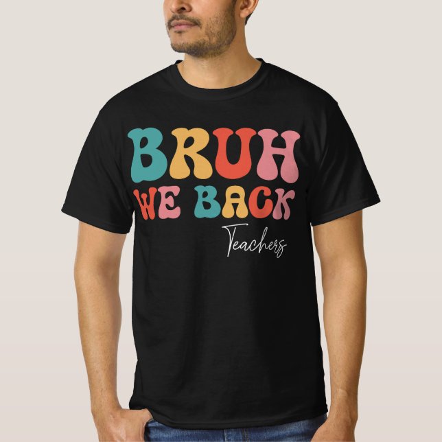 Groovy Bruh We Back Teachers Back To School T-Shirt (Front)