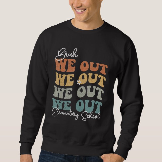 Groovy Bruh We Out Elementary School  Teacher Sweatshirt (Front)