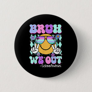 Groovy Bruh We Out School Nurses Last Day Of Schoo 6 Cm Round Badge