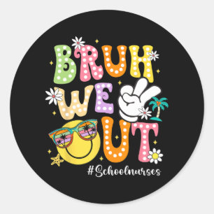 Groovy Bruh We Out School Nurses Last Day Of Schoo Classic Round Sticker