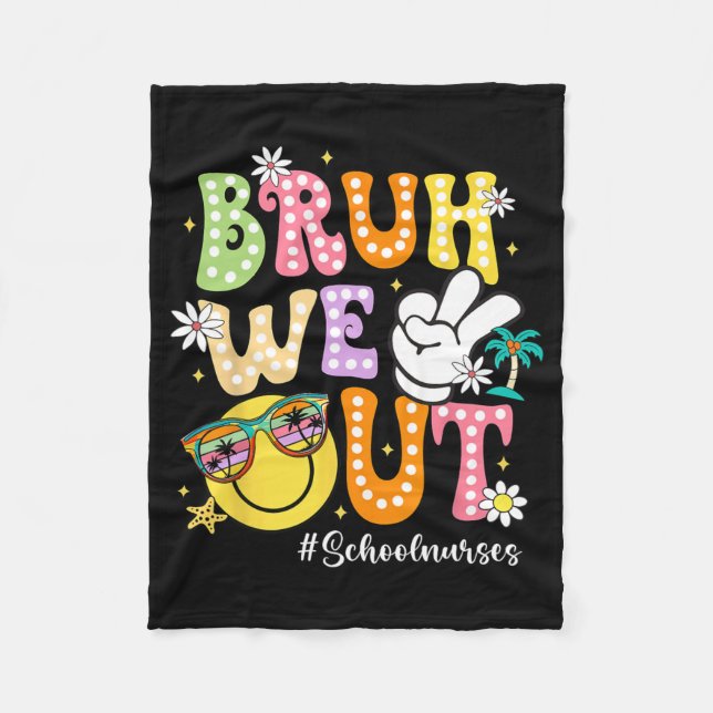 Groovy Bruh We Out School Nurses Last Day Of Schoo Fleece Blanket (Front)