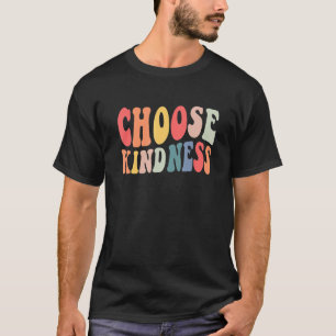 Groovy Choose Kindness Be Kind Positive Quote Insp T-Shirt
