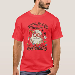 Groovy Christmas Dear Santa They Are The Naughty O T-Shirt